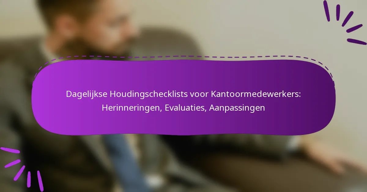 Dagelijkse Houdingschecklists voor Kantoormedewerkers: Herinneringen, Evaluaties, Aanpassingen