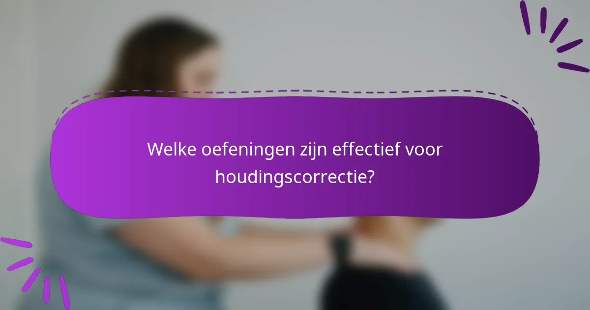 Welke oefeningen zijn effectief voor houdingscorrectie?